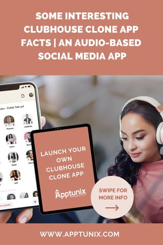 SWIPE FOR
MORE INFO
SOME INTERESTING
CLUBHOUSE CLONE APP
FACTS | AN AUDIO-BASED
SOCIAL MEDIA APP


WWW.APPTUNIX.COM
LAUNCH...