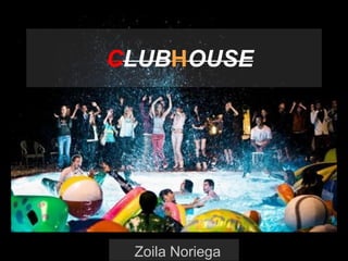 CLUBHOUSE
Zoila Noriega
 