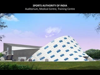 SPORTS AUTHORITY OF INDIA
Auditorium, Medical Centre, Training Centre

 