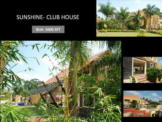 SUNSHINE- CLUB HOUSE
BUA- 5000 SFT

 