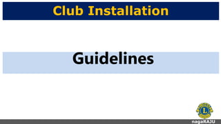 Club Installation
nagaRAJU
Guidelines
 