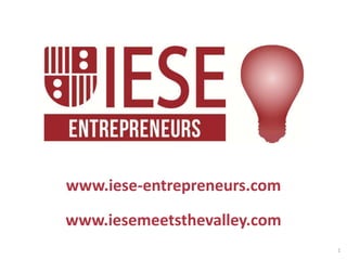 www.iese-entrepreneurs.com

www.iesemeetsthevalley.com
                             1
 