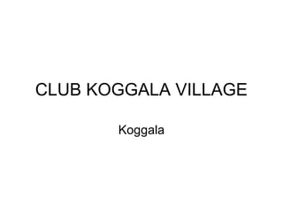 CLUB KOGGALA VILLAGE
Koggala
 