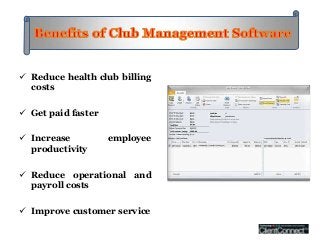  Reduce health club billing
  costs

 Get paid faster

 Increase          employee
  productivity

 Reduce operational and
  payroll costs

 Improve customer service
 