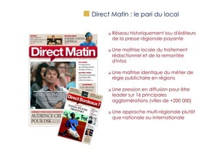"   Direct Matin : le pari du local
q 

q 

q 

q 

q 

Réseau historiquement issu d'éditeurs
de la presse régionale ...
