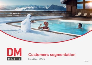 Customers segmentation
Individual offers
2017г
 