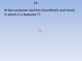 14.
Id the composer and this Soundtrack and movie
in which it is featured ??
 