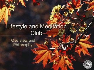 Lifestyle and Meditation
Club
Overview and
Philosophy

 