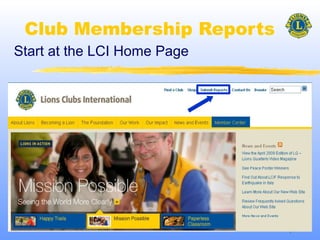 1
Club Membership Reports
Start at the LCI Home Page
 