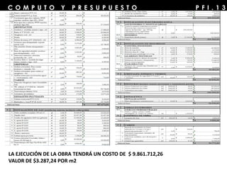 P F I . 1 3C O M P U T O Y P R E S U P U E S T O
LA EJECUCIÓN DE LA OBRA TENDRÁ UN COSTO DE $ 9.861.712,26
VALOR DE $3.287,24 POR m2
 
