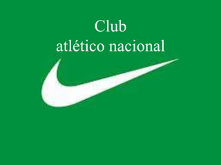 Club
atlético nacional
 