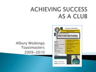 ACHIEVING SUCCESS AS A CLUB Albury Wodonga Toastmasters 2009-2010 