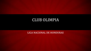 CLUB OLIMPIA
LIGA NACIONAL DE HONDURAS
 