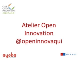 Atelier Open Innovation 
@openinnovaqui  