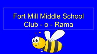 Fort Mill Middle School
Club - o - Rama
 
