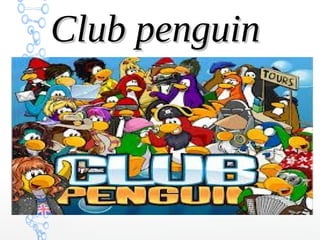 Club penguinClub penguin
 