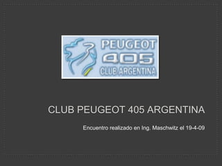 CLUB PEUGEOT 405 ARGENTINA
     Encuentro realizado en Ing. Maschwitz el 19-4-09
 
