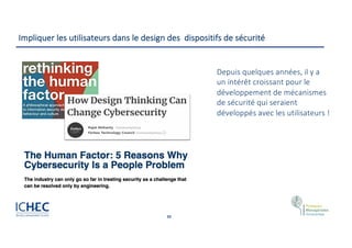 39
Impliquer les utilisateurs dans le design des dispositifs de sécurité
Depuis quelques années, il y a
un intérêt croissant pour le
développement de mécanismes
de sécurité qui seraient
développés avec les utilisateurs !
 