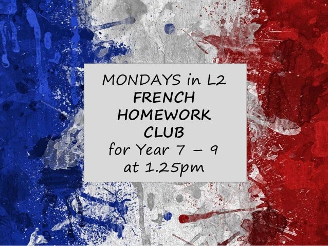 MONDAYS In L2 FRENCH HOMEWORK CLUB For Year 7 9 At 125pm MONDAYS In L2 FRENCH HOMEWORK CLUB For Year 7 9 At 125pm