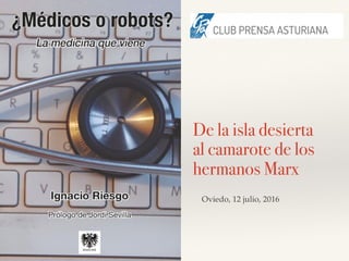 Oviedo, 12 julio, 2016
De la isla desierta
al camarote de los
hermanos Marx
 