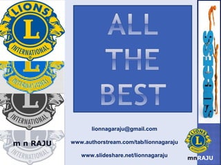 mnRAJU
lionnagaraju@gmail.com
www.authorstream.com/tab/lionnagaraju
www.slideshare.net/lionnagaraju
m n RAJU
 