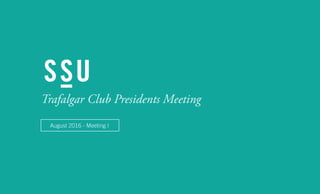 Trafalgar Club Presidents Meeting
August 2016 - Meeting I
 