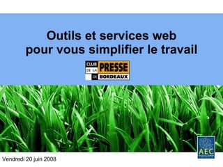 Outils et services web pour vous simplifier le travail Vendredi 20 juin 2008 