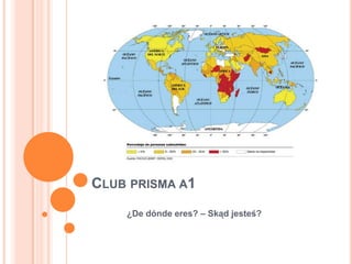 CLUB PRISMA A1
¿De dónde eres? – Skąd jesteś?
 