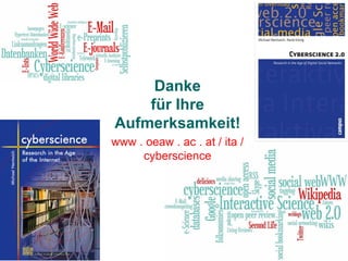 Danke für Ihre Aufmerksamkeit! www . oeaw . ac . at / ita / cyberscience 
