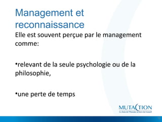 Cliquez et modifiez le titre
• Modifiez les styles du texte du masque
– Deuxième niveau
• Troisième niveau
– Quatrième niveau
» Cinquième niveau
Management et
reconnaissance
Elle est souvent perçue par le management
comme:
•relevant de la seule psychologie ou de la
philosophie,
•une perte de temps
15
 