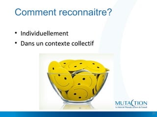 Cliquez et modifiez le titre
• Modifiez les styles du texte du masque
– Deuxième niveau
• Troisième niveau
– Quatrième niveau
» Cinquième niveau
Comment reconnaitre?
• Individuellement
• Dans un contexte collectif
20
 