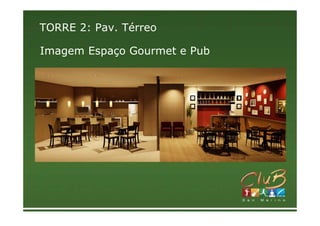 TORRE 2: Pav. Térreo

Imagem Espaço Gourmet e Pub
 