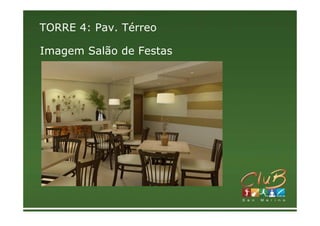 TORRE 4: Pav. Térreo

Imagem Salão de Festas
 