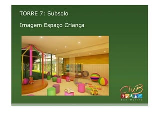 TORRE 7: Subsolo

Imagem Espaço Criança
 