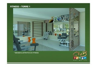 FITNESS – TORRE 1




   * IMAGEM ILUSTRATIVA DO FITNESS
 