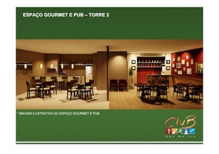 ESPAÇO GOURMET E PUB – TORRE 2




* IMAGEM ILUSTRATIVA DO ESPAÇO GOURMET E PUB
                        ESPAÇ
 
