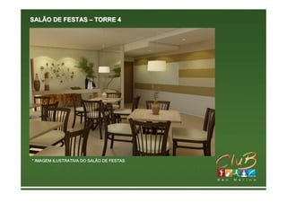SALÃO DE FESTAS – TORRE 4




* IMAGEM ILUSTRATIVA DO SALÃO DE FESTAS
 
