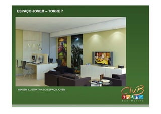ESPAÇO JOVEM – TORRE 7




* IMAGEM ILUSTRATIVA DO ESPAÇO JOVEM
                        ESPAÇ
 