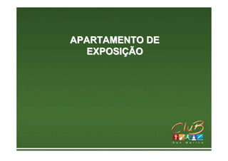 APARTAMENTO DE
  EXPOSIÇÃO
 