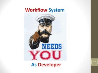 Workflow System




                  17
  As Developer
 