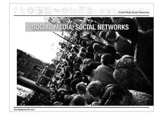 Social Media Social Networks




               SOCIAL MEDIA, SOCIAL NETWORKS




laurelpapworth.com
 
