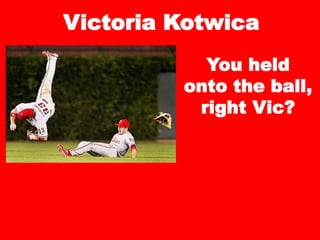 Victoria Kotwica
You held
onto the ball,
right Vic?
 