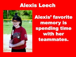 Alexis Leech
Alexis’ favorite
memory is
spending time
with her
teammates.
 