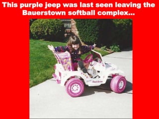 This purple jeep was last seen leaving the
Bauerstown softball complex…
 