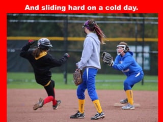 And sliding hard on a cold day.
 