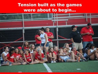 Tension built as the games
were about to begin…
 