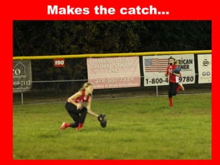 Makes the catch…
 