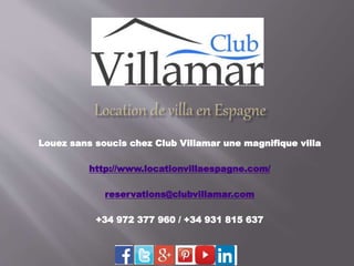 Louez sans soucis chez Club Villamar une magnifique villa 
http://www.locationvillaespagne.com/ 
reservations@clubvillamar.com 
+34 972 377 960 / +34 931 815 637 
 