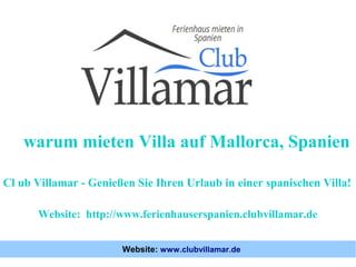 warum mieten Villa auf Mallorca, Spanien
Cl ub Villamar - Genießen Sie Ihren Urlaub in einer spanischen Villa!
Website: http://www.ferienhauserspanien.clubvillamar.de
Website: www.clubvillamar.de

 