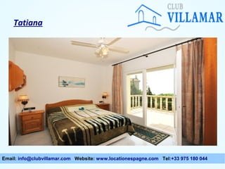 Tatiana

Email: info@clubvillamar.com Website: www.locationespagne.com Tel:+33 975 180 044

 